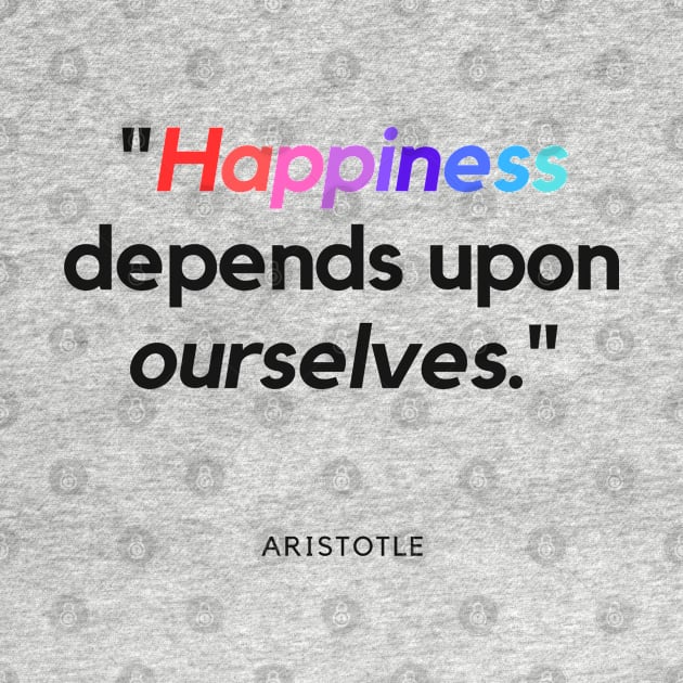 "Happiness depends upon ourselves." - Aristotle Inspirational Quote by InspiraPrints